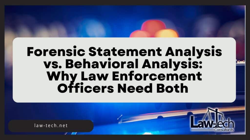 Forensic Statement Analysis vs. Behavioral Analysis: Why Law Enforcement Officers Need Both